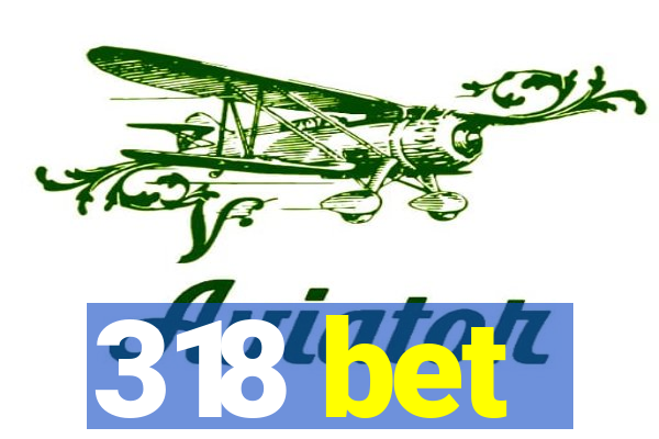 318 bet